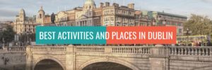 Best Activities And Places In Dublin