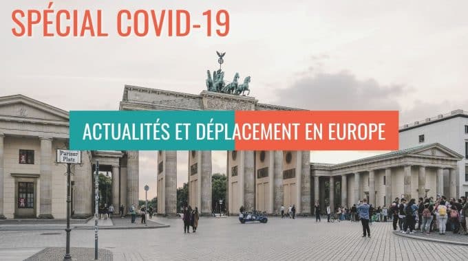 COVID-19 : Dernières Actualités Et Conditions De Déplacement En Europe
