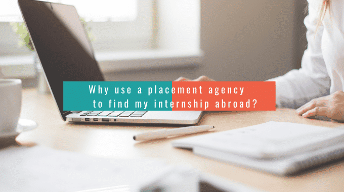 Why Use A Placement Agency To Find My Internship Abroad?